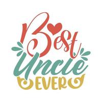 Best Uncle Ever, Celebrities Gift For Uncle, Best Uncle Typography Design vector