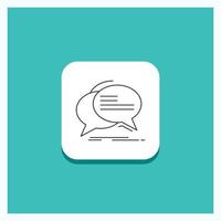 Round Button for Bubble. chat. communication. speech. talk Line icon Turquoise Background vector