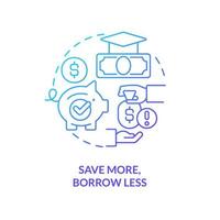 Save more, borrow less blue gradient concept icon. Avoid debt. Tip for college education fund filling abstract idea thin line illustration. Isolated outline drawing. vector