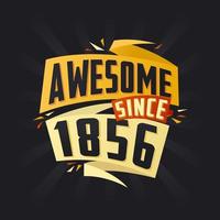 Awesome since 1856. Born in 1856 birthday quote vector design