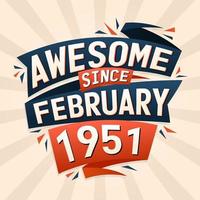 Awesome since February 1951. Born in February 1951 birthday quote vector design