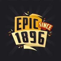 Epic since 1896. Born in 1896 birthday quote vector design