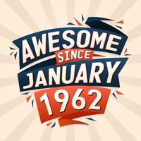 Awesome since January 1962. Born in January 1962 birthday quote vector design