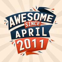 Awesome since April 2011. Born in April 2011 birthday quote vector design