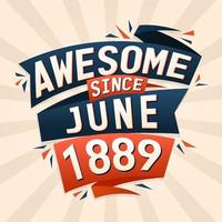 Awesome since June 1889. Born in June 1889 birthday quote vector design