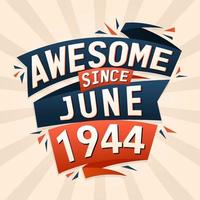Awesome since June 1944. Born in June 1944 birthday quote vector design