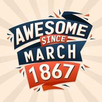 Awesome since March 1867. Born in March 1867 birthday quote vector design