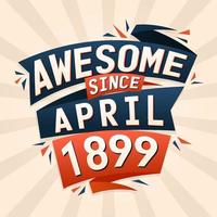 Awesome since April 1899. Born in April 1899 birthday quote vector design