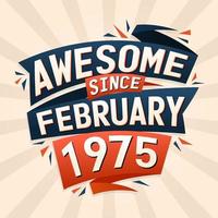 Awesome since February 1975. Born in February 1975 birthday quote vector design