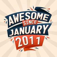 Awesome since January 2011. Born in January 2011 birthday quote vector design