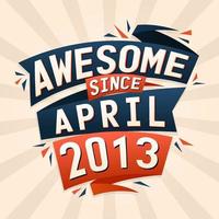 Awesome since April 2013. Born in April 2013 birthday quote vector design