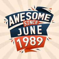 Awesome since June 1989. Born in June 1989 birthday quote vector design