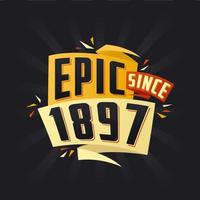 Epic since 1897. Born in 1897 birthday quote vector design