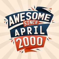Awesome since April 2000. Born in April 2000 birthday quote vector design