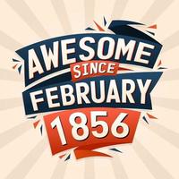 Awesome since February 1856. Born in February 1856 birthday quote vector design