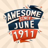 Awesome since June 1911. Born in June 1911 birthday quote vector design