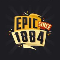 Epic since 1884. Born in 1884 birthday quote vector design