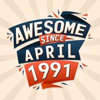 Awesome since April 1991. Born in April 1991 birthday quote vector design