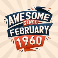 Awesome since February 1960. Born in February 1960 birthday quote vector design