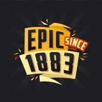 Epic since 1883. Born in 1883 birthday quote vector design