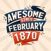 Awesome since February 1870. Born in February 1870 birthday quote vector design