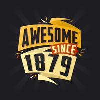 Awesome since 1879. Born in 1879 birthday quote vector design