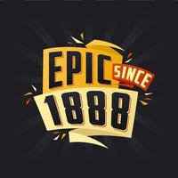 Epic since 1888. Born in 1888 birthday quote vector design