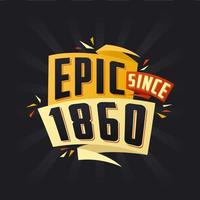 Epic since 1860. Born in 1860 birthday quote vector design