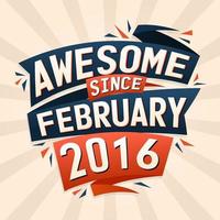 Awesome since February 2016. Born in February 2016 birthday quote vector design