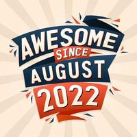 Awesome since August 2022. Born in August 2022 birthday quote vector design