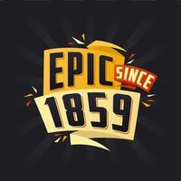 Epic since 1859. Born in 1859 birthday quote vector design