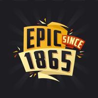 Epic since 1865. Born in 1865 birthday quote vector design