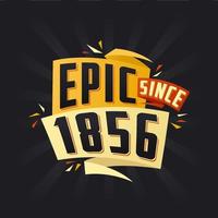 Epic since 1856. Born in 1856 birthday quote vector design