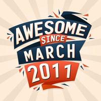 Awesome since March 2011. Born in March 2011 birthday quote vector design