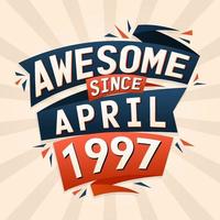 Awesome since April 1997. Born in April 1997 birthday quote vector design