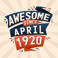 Awesome since April 1920. Born in April 1920 birthday quote vector design