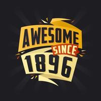 Awesome since 1896. Born in 1896 birthday quote vector design