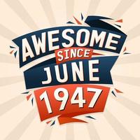 Awesome since June 1947. Born in June 1947 birthday quote vector design