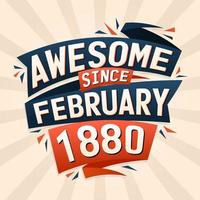 Awesome since February 1880. Born in February 1880 birthday quote vector design