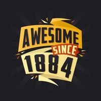 Awesome since 1884. Born in 1884 birthday quote vector design