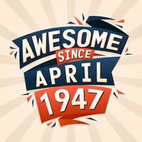 Awesome since April 1947. Born in April 1947 birthday quote vector design