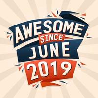 Awesome since June 2019. Born in June 2019 birthday quote vector design