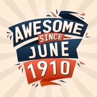 Awesome since June 1910. Born in June 1910 birthday quote vector design