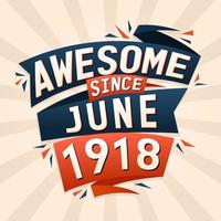 Awesome since June 1918. Born in June 1918 birthday quote vector design