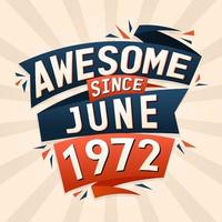 Awesome since June 1972. Born in June 1972 birthday quote vector design