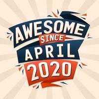 Awesome since April 2020. Born in April 2020 birthday quote vector design