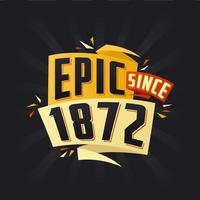 Epic since 1872. Born in 1872 birthday quote vector design