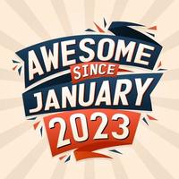 Awesome since January 2023. Born in January 2023 birthday quote vector design