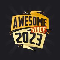 Awesome since 2023. Born in 2023 birthday quote vector design