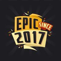 Epic since 2017. Born in 2017 birthday quote vector design